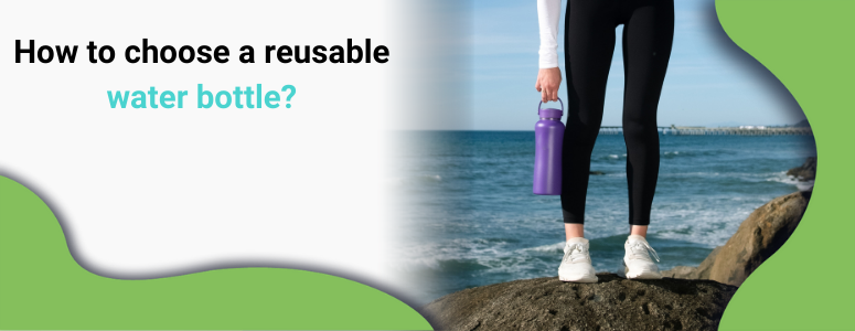 How to Choose the Best Reusable Water Bottle