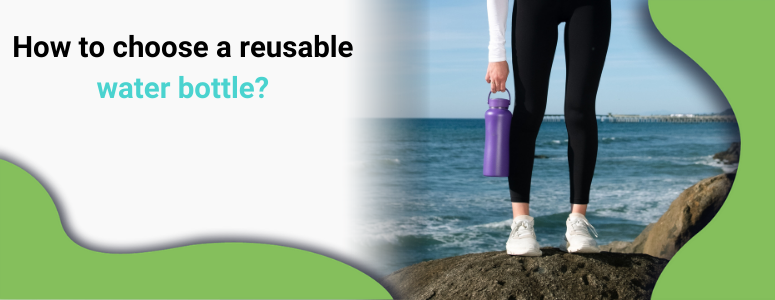 How to choose a reusable water bottle?