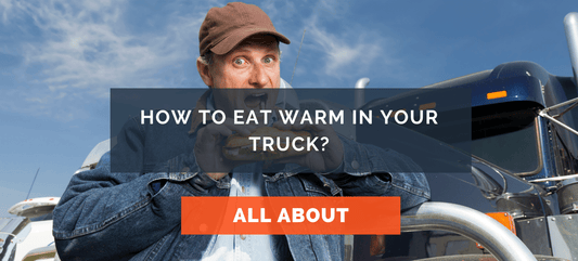 How to eat warm in your truck?