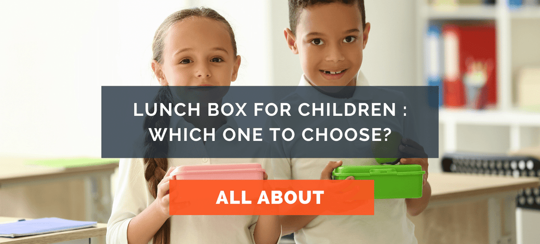 Lunch box for children : Which one to choose?