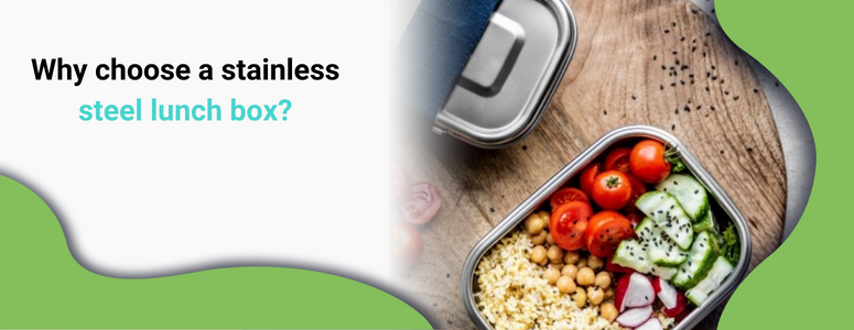 Why choose a stainless steel lunch box?